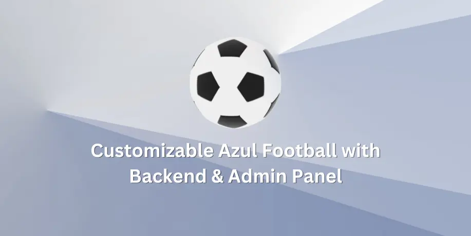 Customizable Azul Football with Backend & Admin Panel